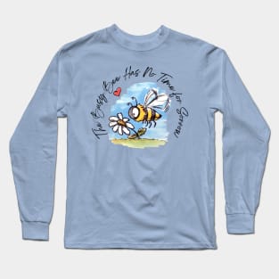 The Busy Bee Has No Time For Sorrow - Feelgood Message Long Sleeve T-Shirt